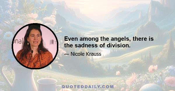 Even among the angels, there is the sadness of division.