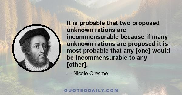 It is probable that two proposed unknown rations are incommensurable because if many unknown rations are proposed it is most probable that any [one] would be incommensurable to any [other].