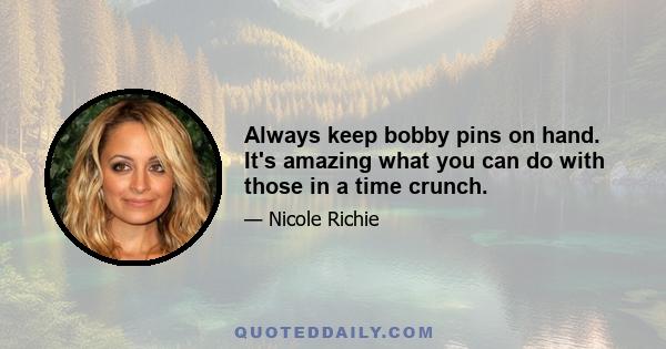 Always keep bobby pins on hand. It's amazing what you can do with those in a time crunch.