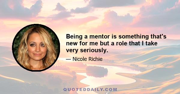 Being a mentor is something that's new for me but a role that I take very seriously.