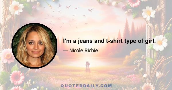 I'm a jeans and t-shirt type of girl.