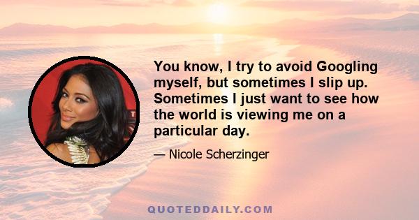 You know, I try to avoid Googling myself, but sometimes I slip up. Sometimes I just want to see how the world is viewing me on a particular day.