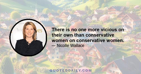 There is no one more vicious on their own than conservative women on conservative women.