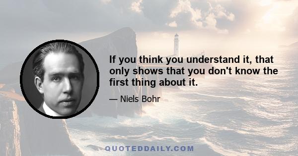 If you think you understand it, that only shows that you don't know the first thing about it.