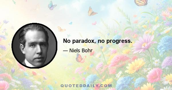 No paradox, no progress.