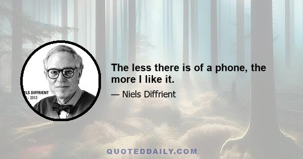 The less there is of a phone, the more I like it.