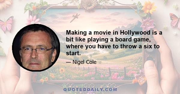 Making a movie in Hollywood is a bit like playing a board game, where you have to throw a six to start.