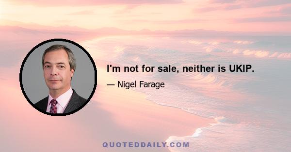 I'm not for sale, neither is UKIP.