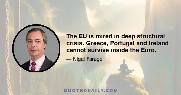 The EU is mired in deep structural crisis. Greece, Portugal and Ireland cannot survive inside the Euro.