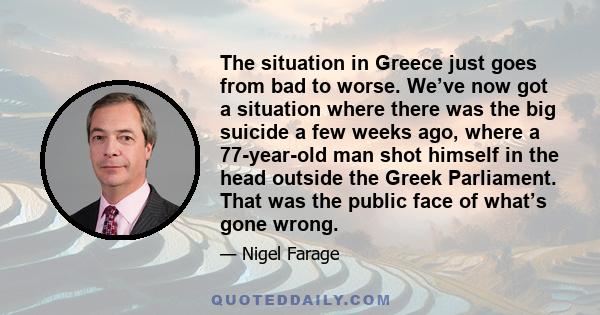 The situation in Greece just goes from bad to worse. We’ve now got a situation where there was the big suicide a few weeks ago, where a 77-year-old man shot himself in the head outside the Greek Parliament. That was the 