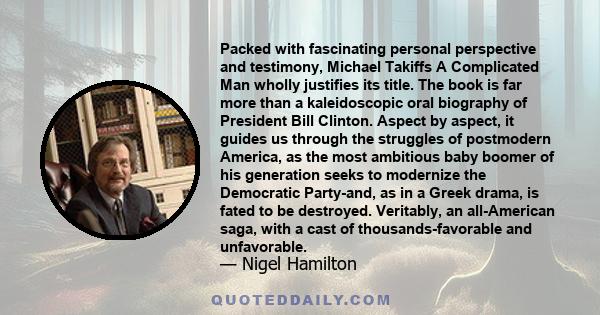 Packed with fascinating personal perspective and testimony, Michael Takiffs A Complicated Man wholly justifies its title. The book is far more than a kaleidoscopic oral biography of President Bill Clinton. Aspect by