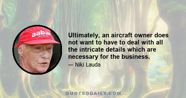 Ultimately, an aircraft owner does not want to have to deal with all the intricate details which are necessary for the business.