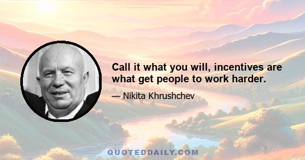 Call it what you will, incentives are what get people to work harder.