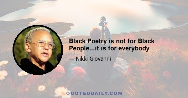 Black Poetry is not for Black People...it is for everybody