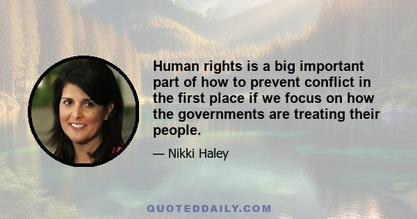 Human rights is a big important part of how to prevent conflict in the first place if we focus on how the governments are treating their people.