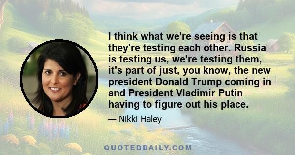 I think what we're seeing is that they're testing each other. Russia is testing us, we're testing them, it's part of just, you know, the new president Donald Trump coming in and President Vladimir Putin having to figure 