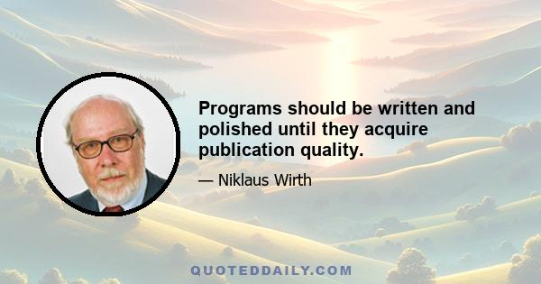 Programs should be written and polished until they acquire publication quality.