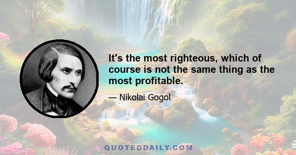 It's the most righteous, which of course is not the same thing as the most profitable.