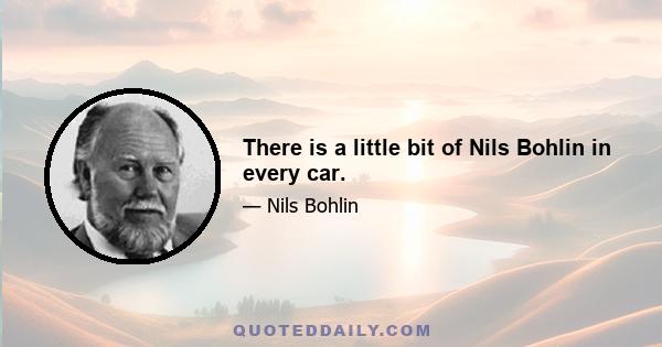 There is a little bit of Nils Bohlin in every car.