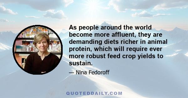 As people around the world become more affluent, they are demanding diets richer in animal protein, which will require ever more robust feed crop yields to sustain.