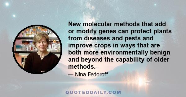 New molecular methods that add or modify genes can protect plants from diseases and pests and improve crops in ways that are both more environmentally benign and beyond the capability of older methods.