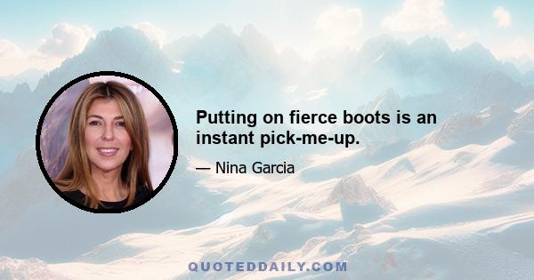 Putting on fierce boots is an instant pick-me-up.