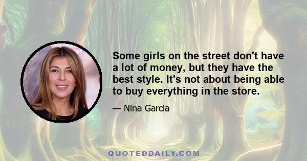 Some girls on the street don't have a lot of money, but they have the best style. It's not about being able to buy everything in the store.