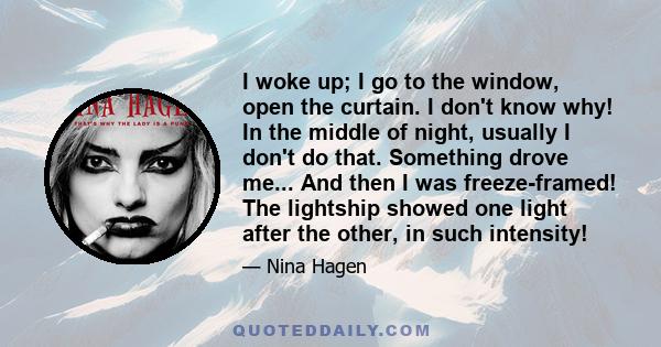 I woke up; I go to the window, open the curtain. I don't know why! In the middle of night, usually I don't do that. Something drove me... And then I was freeze-framed! The lightship showed one light after the other, in