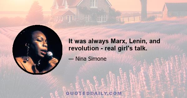 It was always Marx, Lenin, and revolution - real girl's talk.