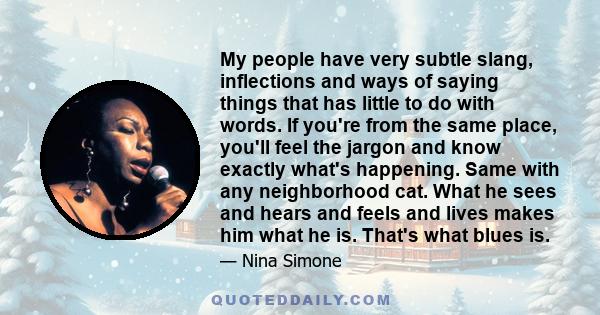 My people have very subtle slang, inflections and ways of saying things that has little to do with words. If you're from the same place, you'll feel the jargon and know exactly what's happening. Same with any