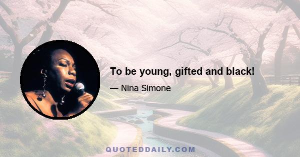 To be young, gifted and black!