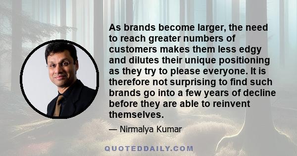 As brands become larger, the need to reach greater numbers of customers makes them less edgy and dilutes their unique positioning as they try to please everyone. It is therefore not surprising to find such brands go