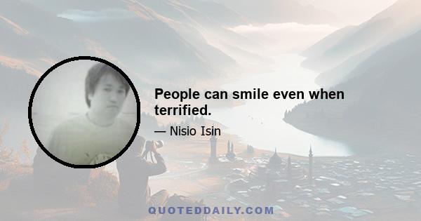 People can smile even when terrified.