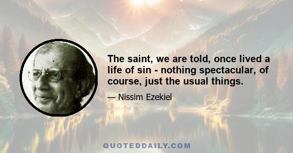 The saint, we are told, once lived a life of sin - nothing spectacular, of course, just the usual things.