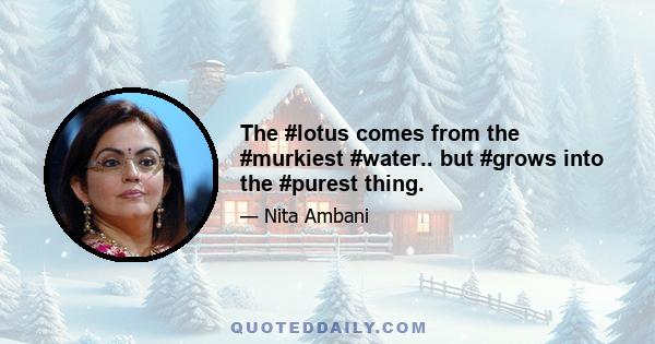 The #lotus comes from the #murkiest #water.. but #grows into the #purest thing.