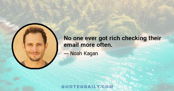 No one ever got rich checking their email more often.