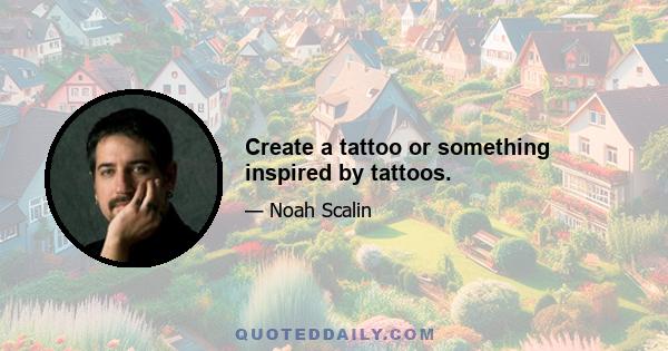 Create a tattoo or something inspired by tattoos.