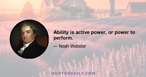 Ability is active power, or power to perform.