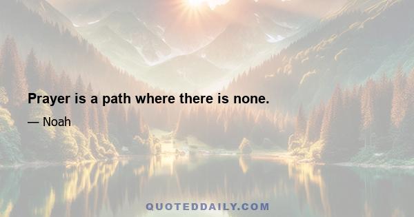 Prayer is a path where there is none.