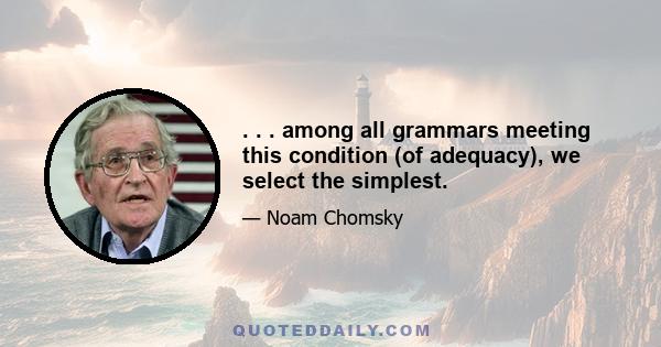 . . . among all grammars meeting this condition (of adequacy), we select the simplest.