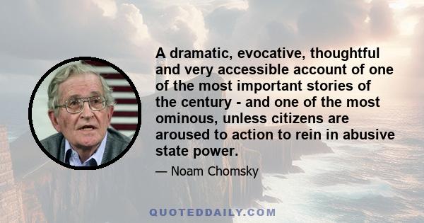 A dramatic, evocative, thoughtful and very accessible account of one of the most important stories of the century - and one of the most ominous, unless citizens are aroused to action to rein in abusive state power.