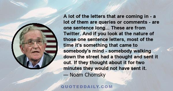 A lot of the letters that are coming in - a lot of them are queries or comments - are one sentence long... These are from Twitter. And if you look at the nature of those one sentence letters, most of the time it's