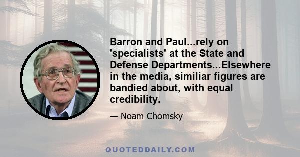 Barron and Paul...rely on 'specialists' at the State and Defense Departments...Elsewhere in the media, similiar figures are bandied about, with equal credibility.