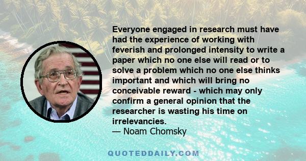 Everyone engaged in research must have had the experience of working with feverish and prolonged intensity to write a paper which no one else will read or to solve a problem which no one else thinks important and which