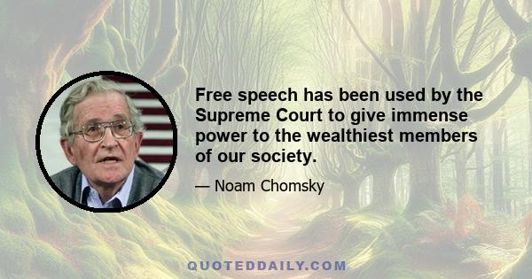 Free speech has been used by the Supreme Court to give immense power to the wealthiest members of our society.