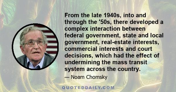 From the late 1940s, into and through the '50s, there developed a complex interaction between federal government, state and local government, real-estate interests, commercial interests and court decisions, which had