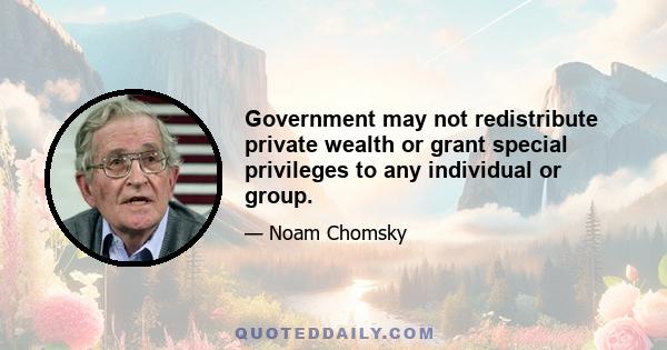 Government may not redistribute private wealth or grant special privileges to any individual or group.