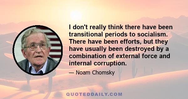 I don't really think there have been transitional periods to socialism. There have been efforts, but they have usually been destroyed by a combination of external force and internal corruption.