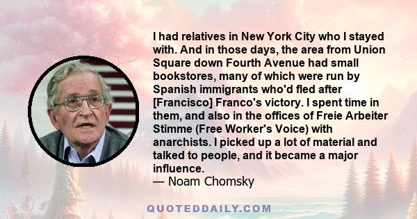 I had relatives in New York City who I stayed with. And in those days, the area from Union Square down Fourth Avenue had small bookstores, many of which were run by Spanish immigrants who'd fled after [Francisco]