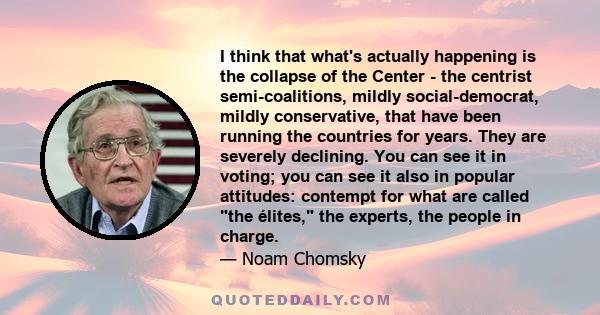 I think that what's actually happening is the collapse of the Center - the centrist semi-coalitions, mildly social-democrat, mildly conservative, that have been running the countries for years. They are severely